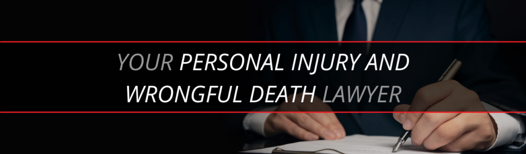 Your Personal Injury and Wrongful Death Lawyer